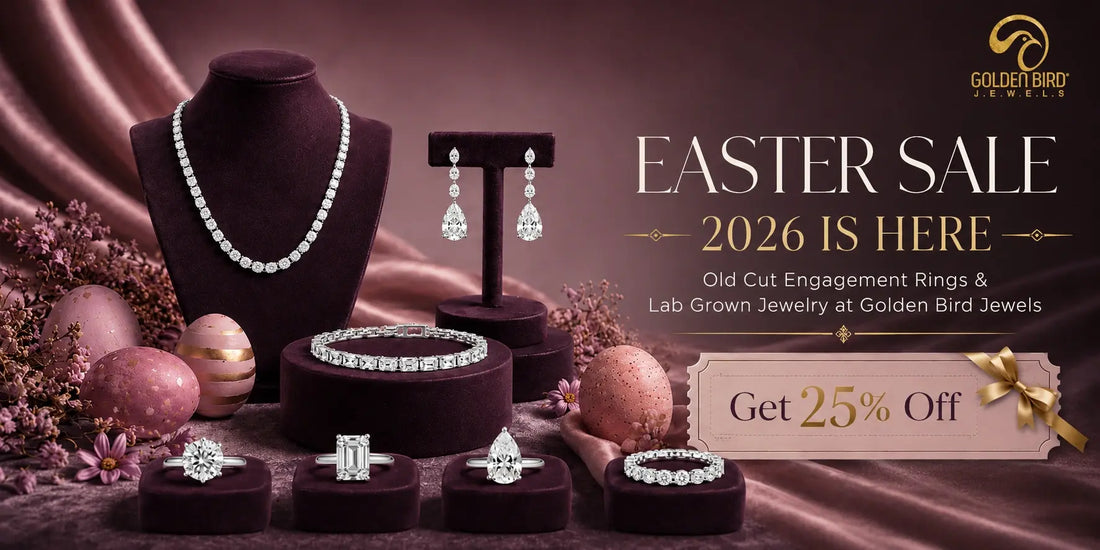 Easter Sale 2026 Is Here: Get 25% Off Old Cut Engagement Rings & Lab Grown Jewelry at Golden Bird Jewels